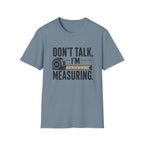 Don't Talk I'm Measuring T-Shirt