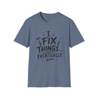 I Fix Things Eventually T-Shirt