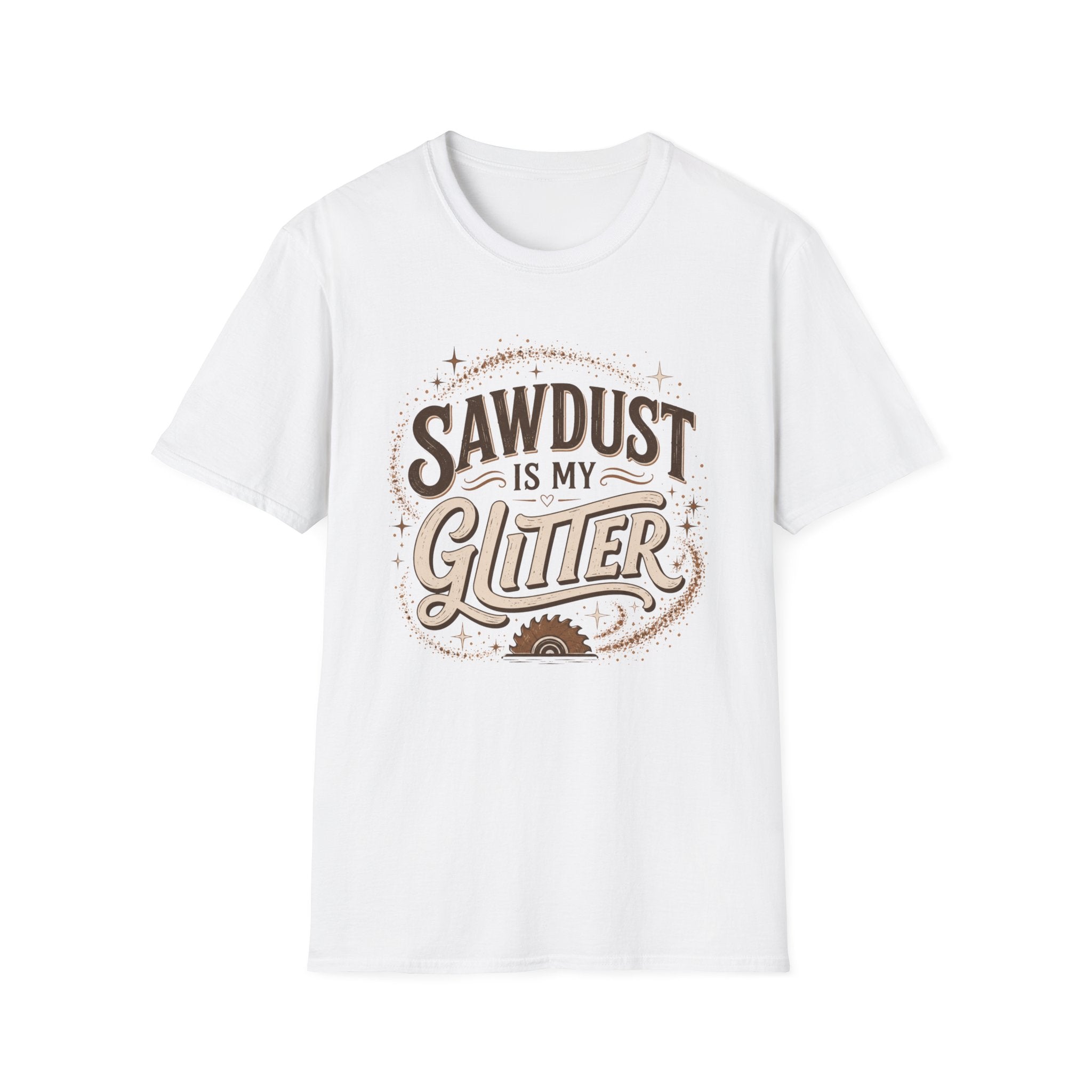 Sawdust Is My Glitter T-Shirt