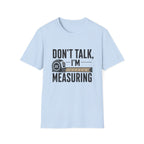 Don't Talk I'm Measuring T-Shirt