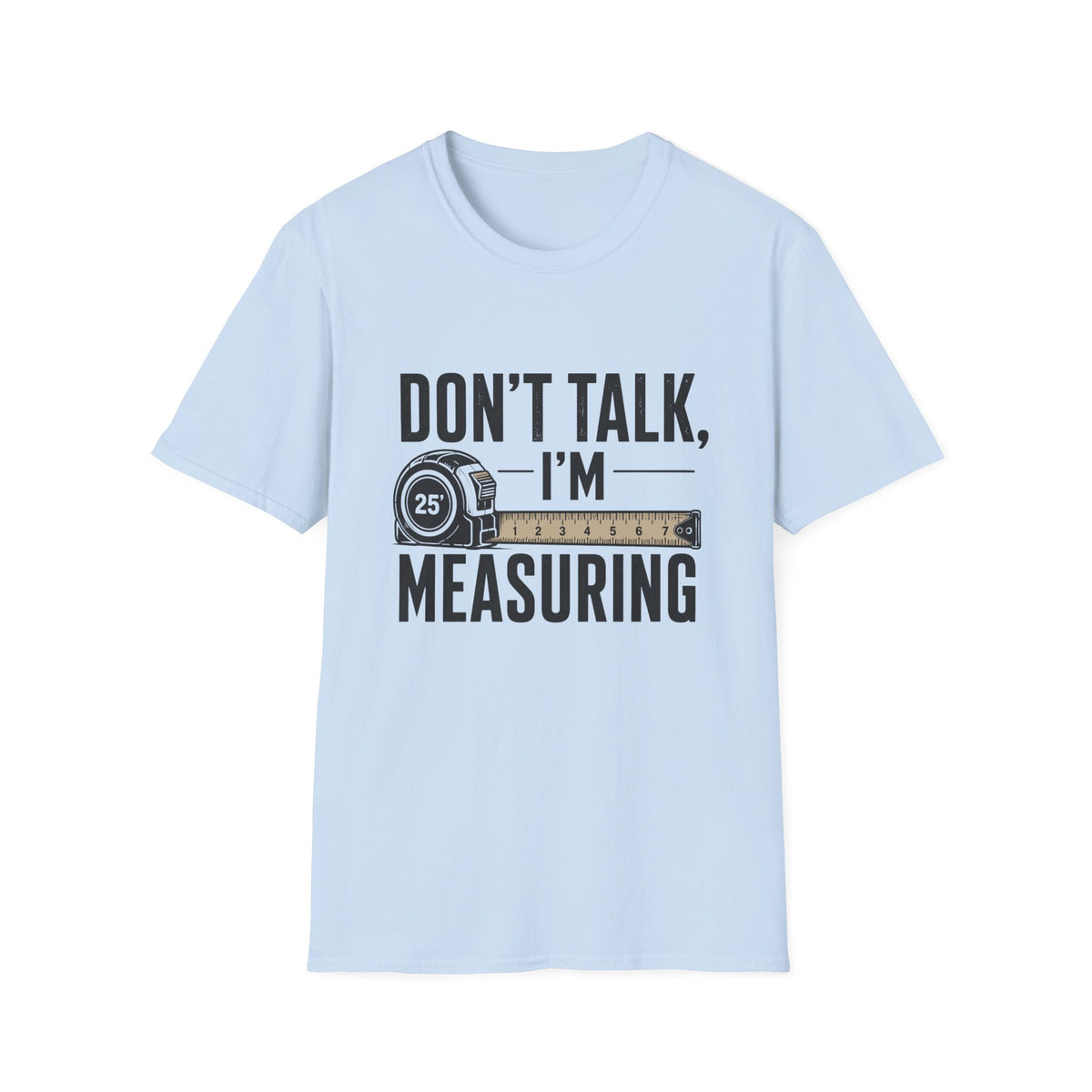Don't Talk I'm Measuring T-Shirt