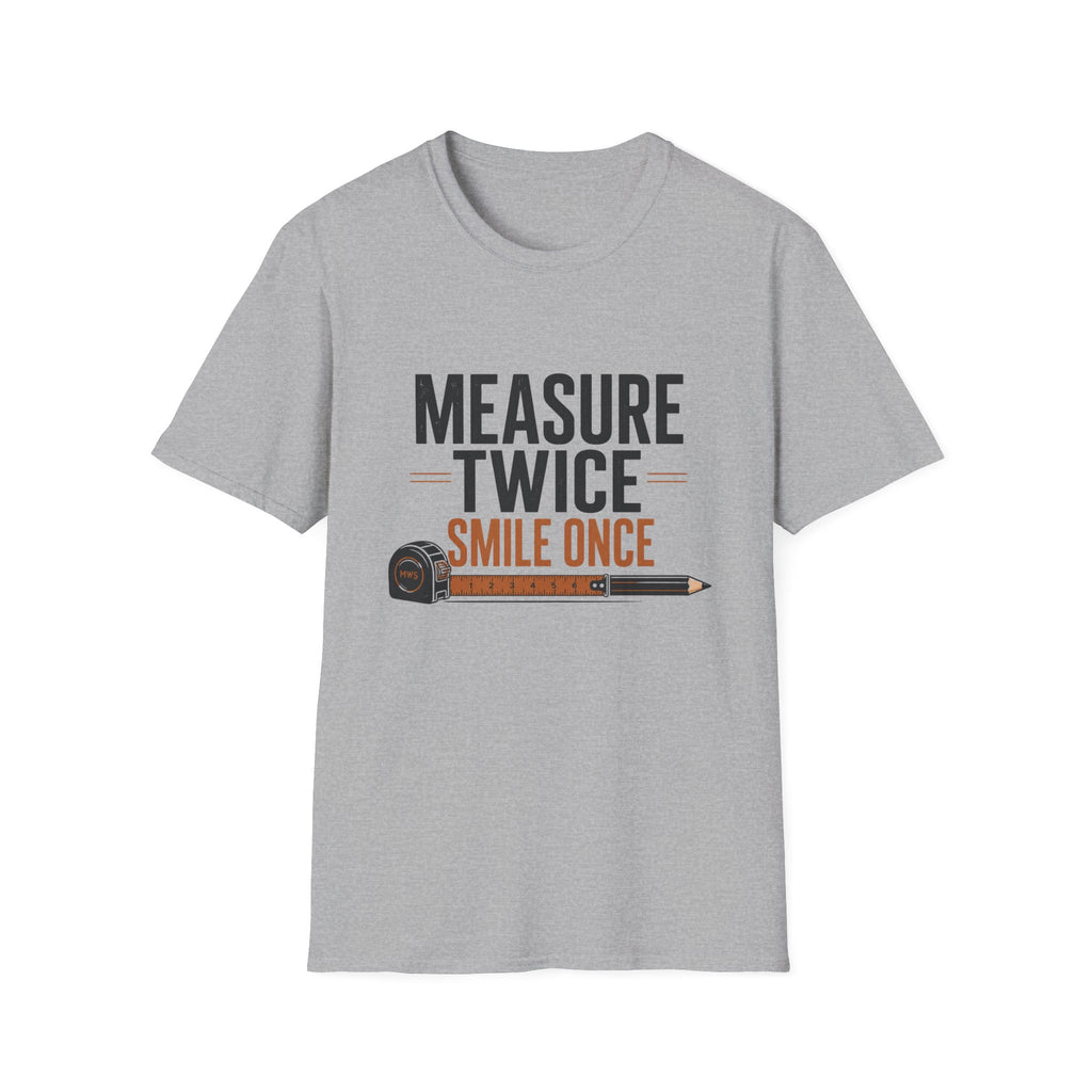 Measure Twice Smile Once T-Shirt