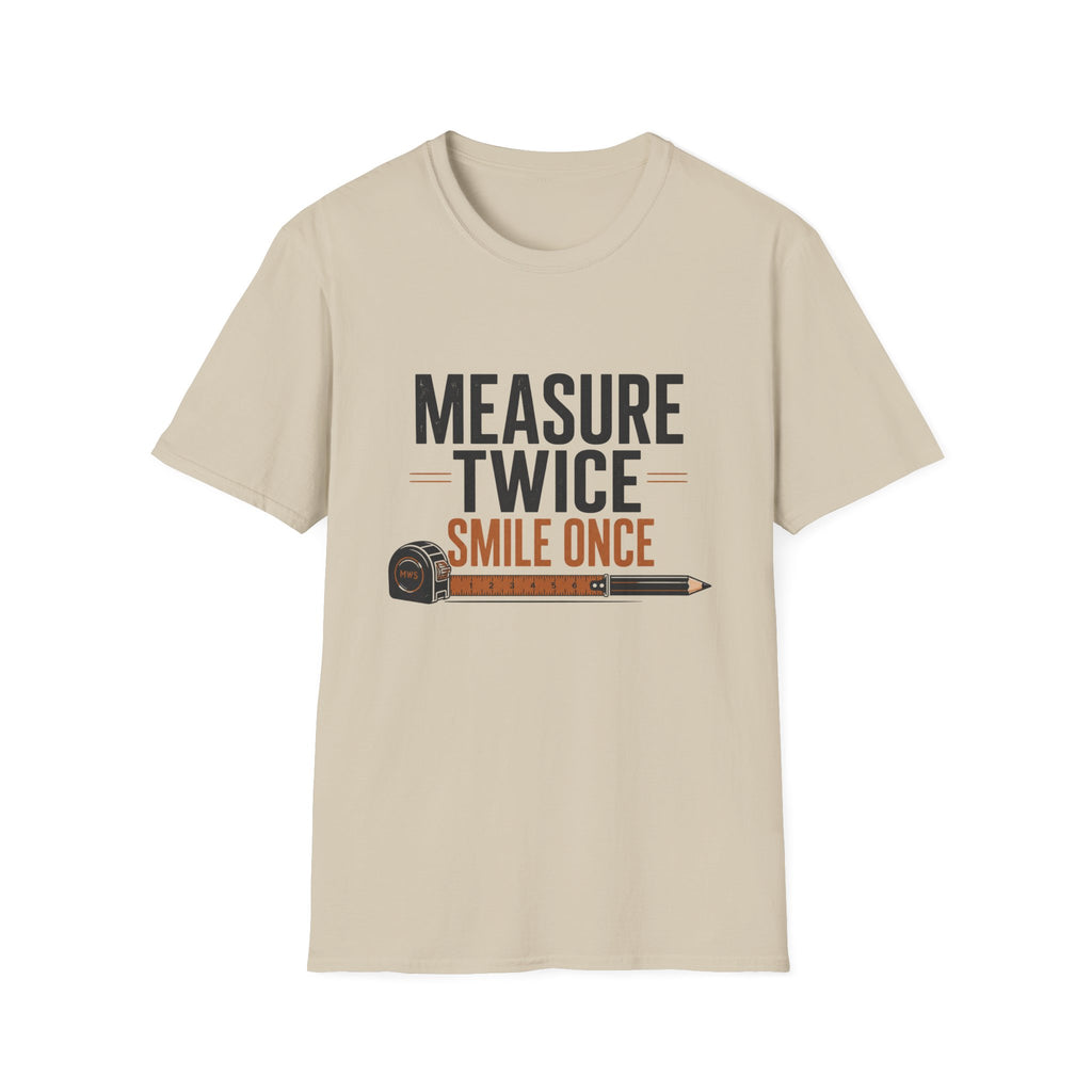 Measure Twice Smile Once T-Shirt
