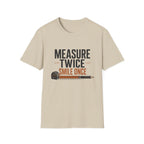 Measure Twice Smile Once T-Shirt