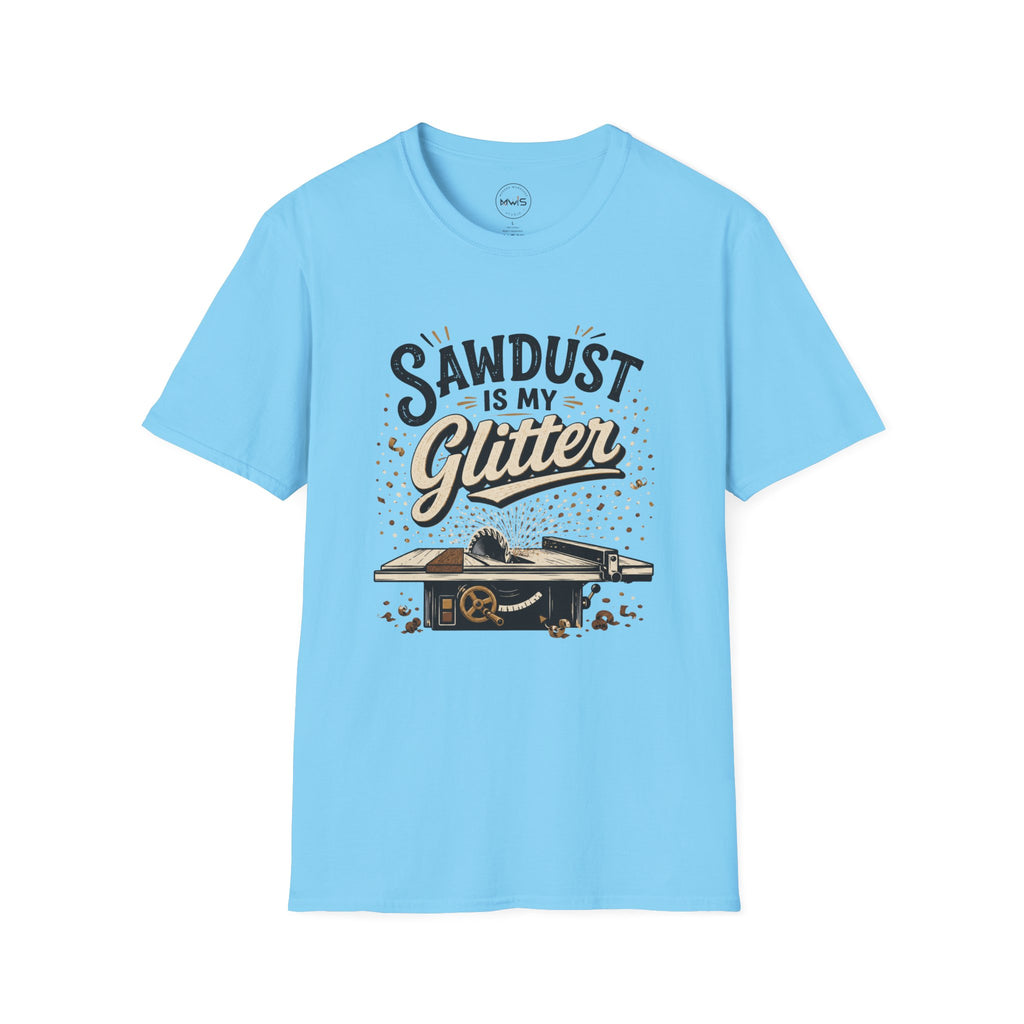 Sawdust is My Glitter T-Shirt