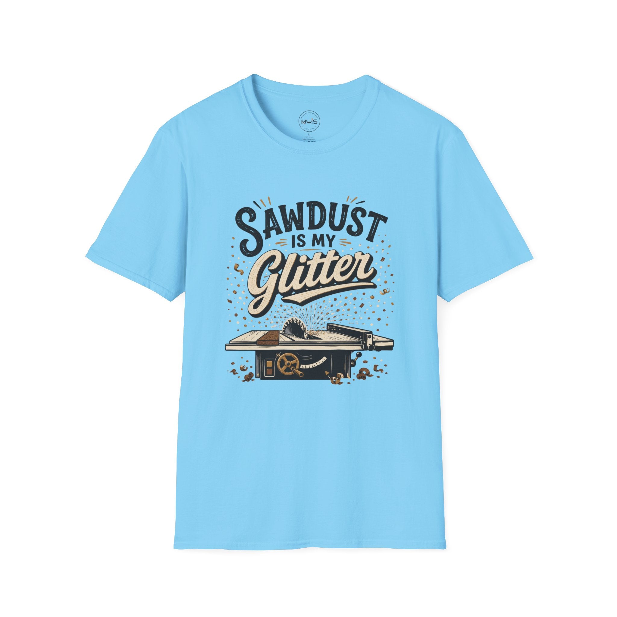 Sawdust is My Glitter T-Shirt