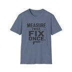 Measure Twice, Fix Once T-Shirt