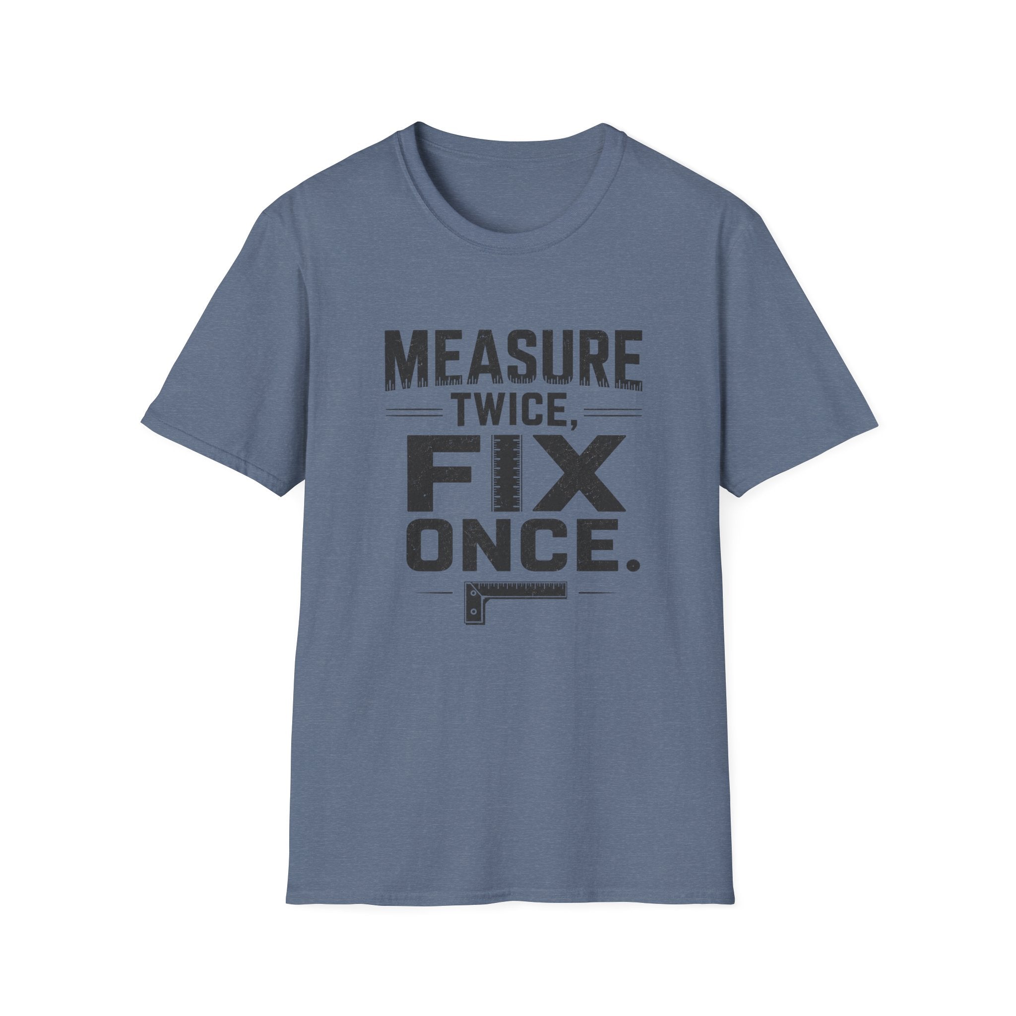 Measure Twice, Fix Once T-Shirt