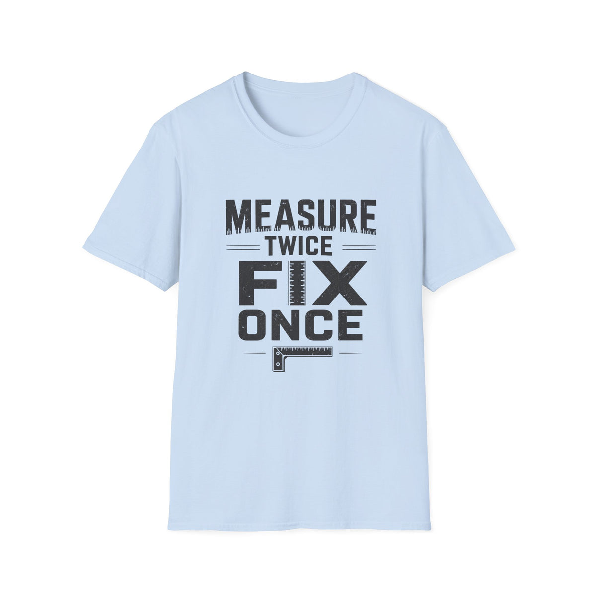 Measure Twice, Fix Once T-Shirt