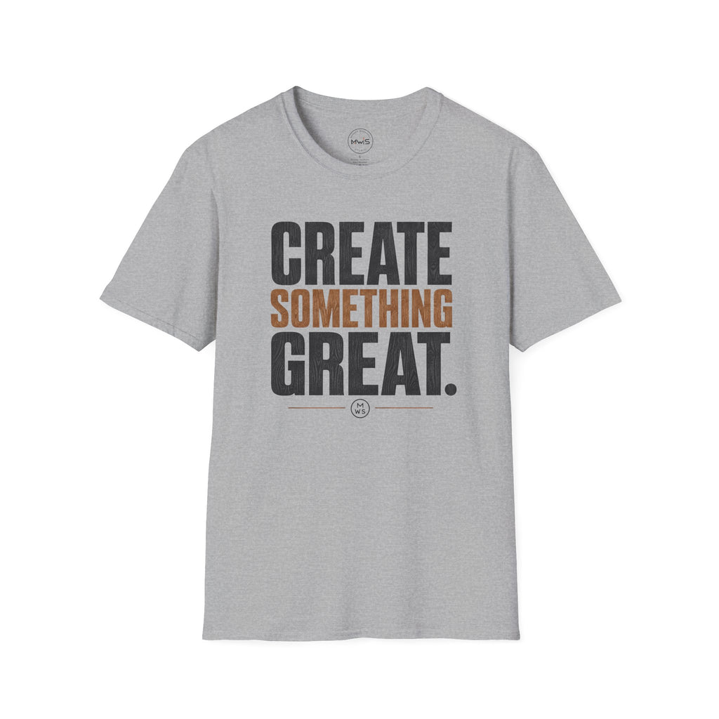 Create Something Great T-Shirt