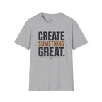Create Something Great T-Shirt