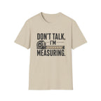 Don't Talk I'm Measuring T-Shirt