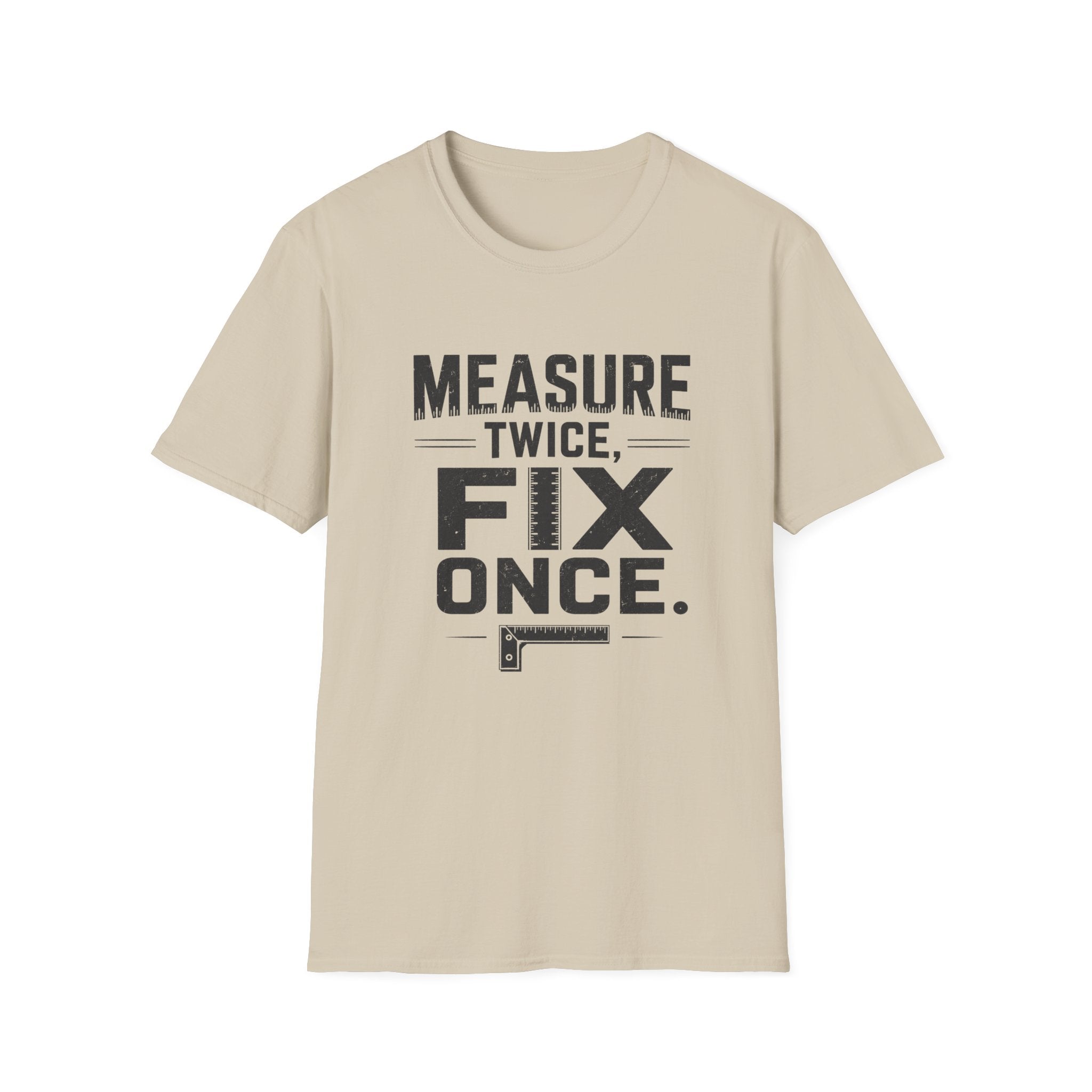 Measure Twice, Fix Once T-Shirt