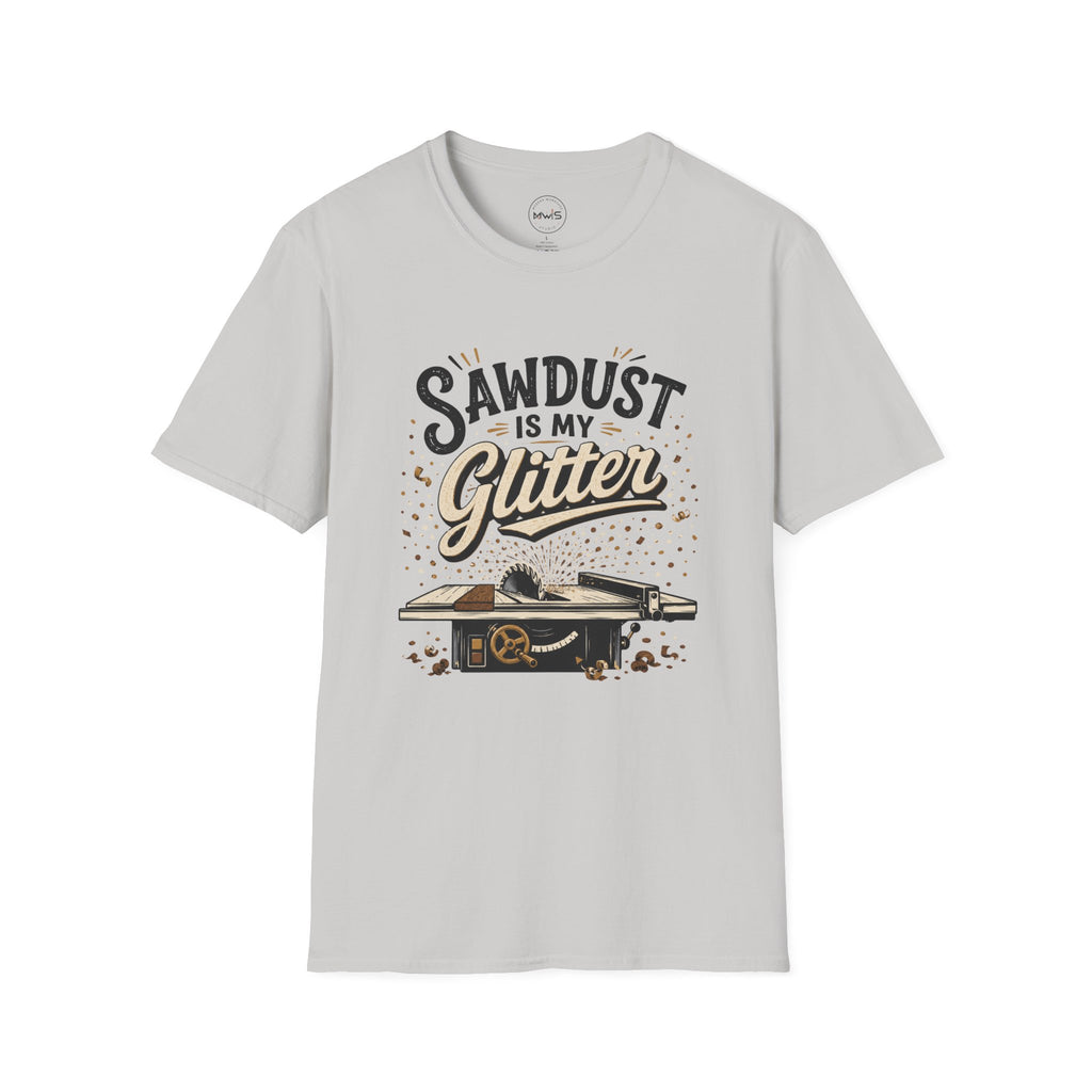 Sawdust is My Glitter T-Shirt