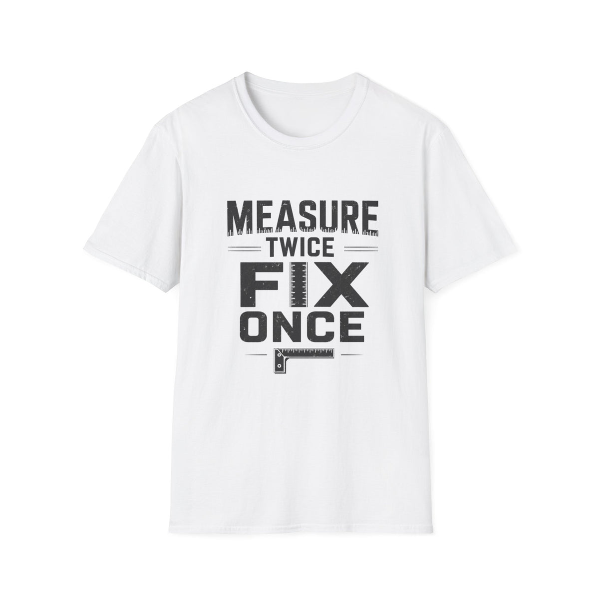 Measure Twice, Fix Once T-Shirt