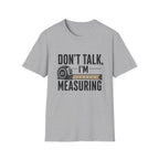 Don't Talk I'm Measuring T-Shirt