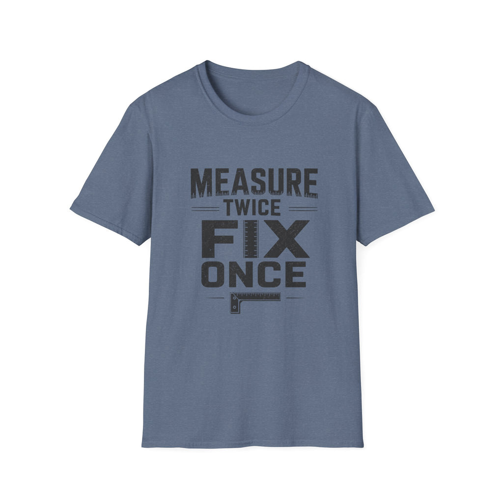 Measure Twice, Fix Once T-Shirt