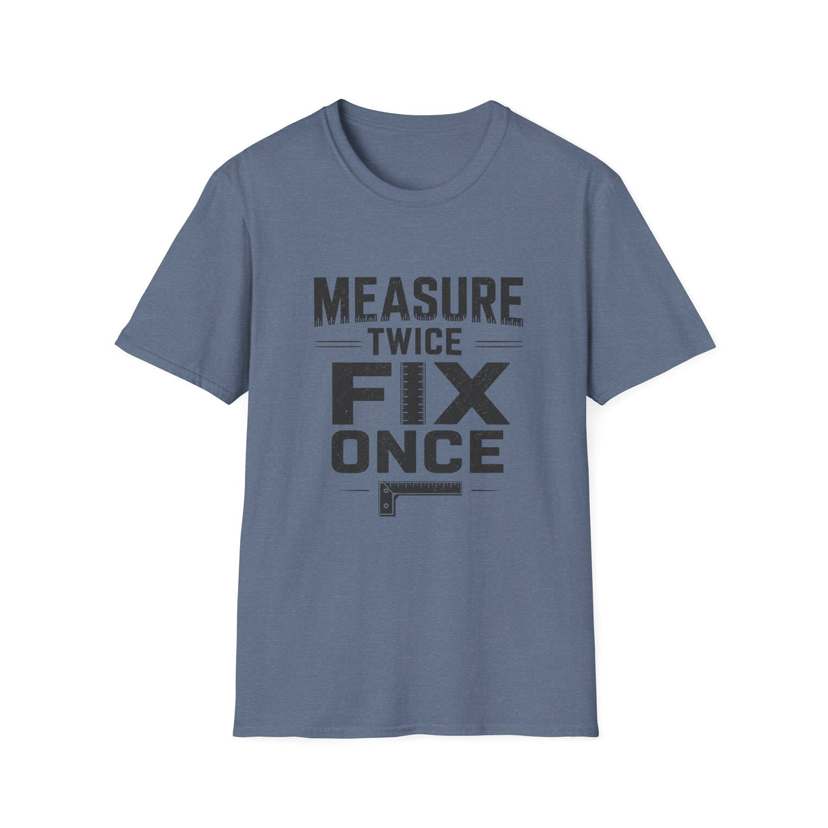 Measure Twice, Fix Once T-Shirt
