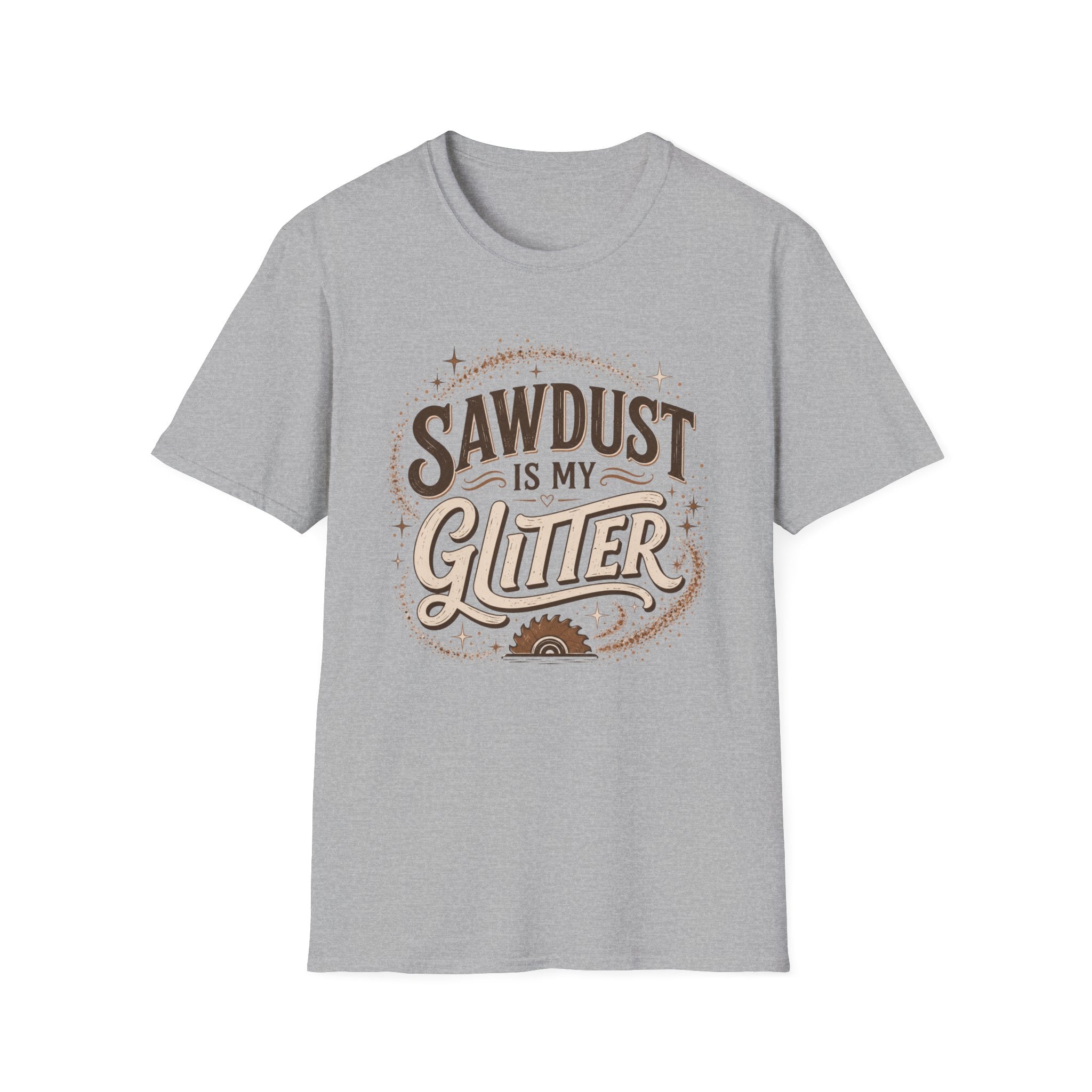 Sawdust Is My Glitter T-Shirt