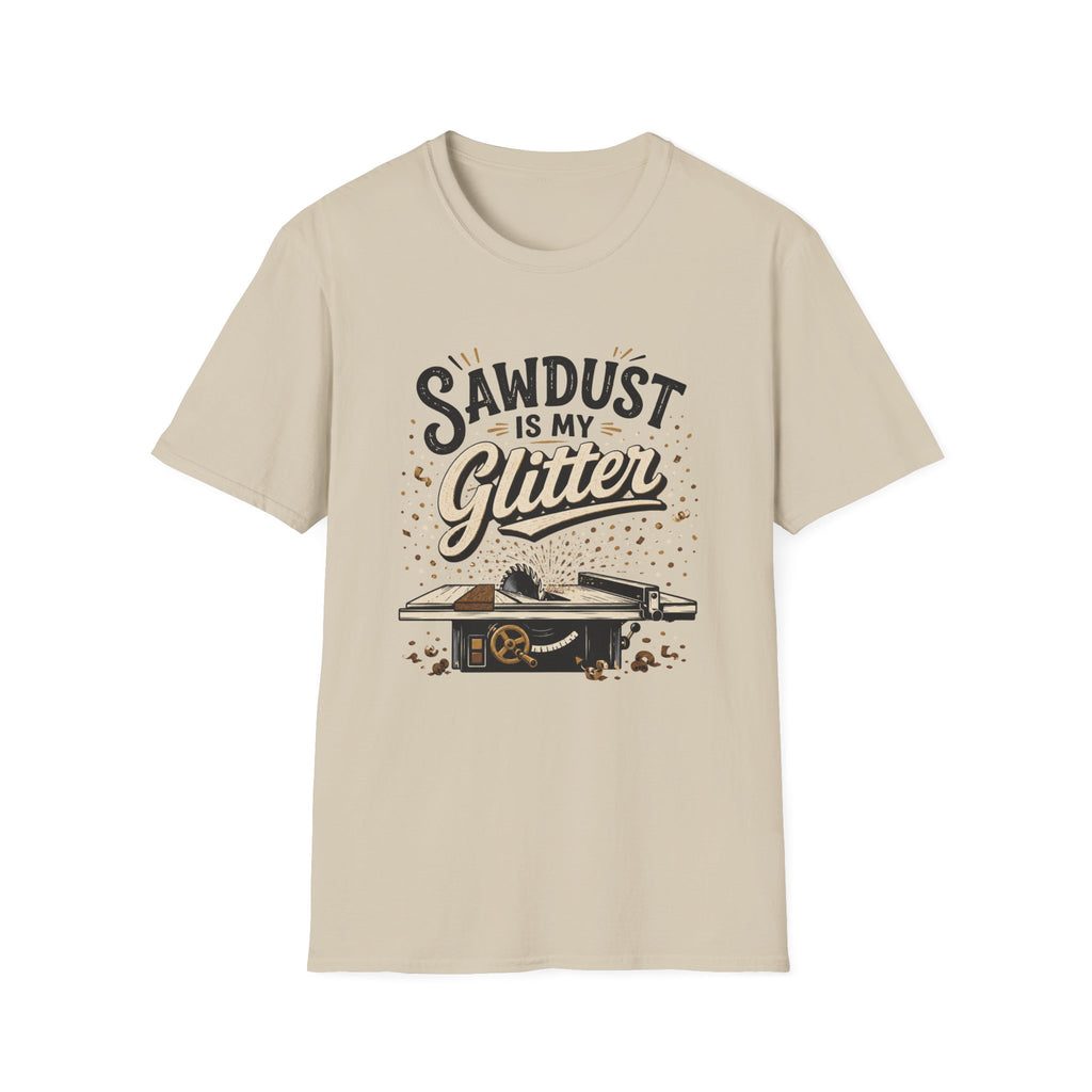 Sawdust is My Glitter T-Shirt