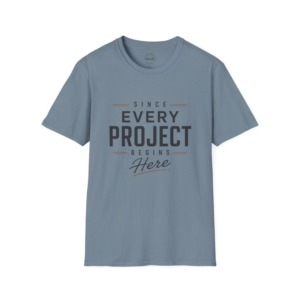 Since Every Project Begins Here T-Shirt