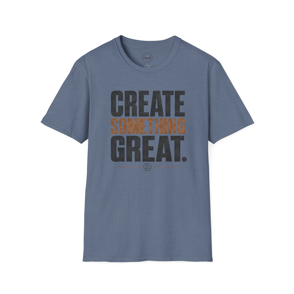 Create Something Great T-Shirt