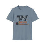 Measure Twice Smile Once T-Shirt