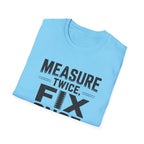 Measure Twice, Fix Once T-Shirt