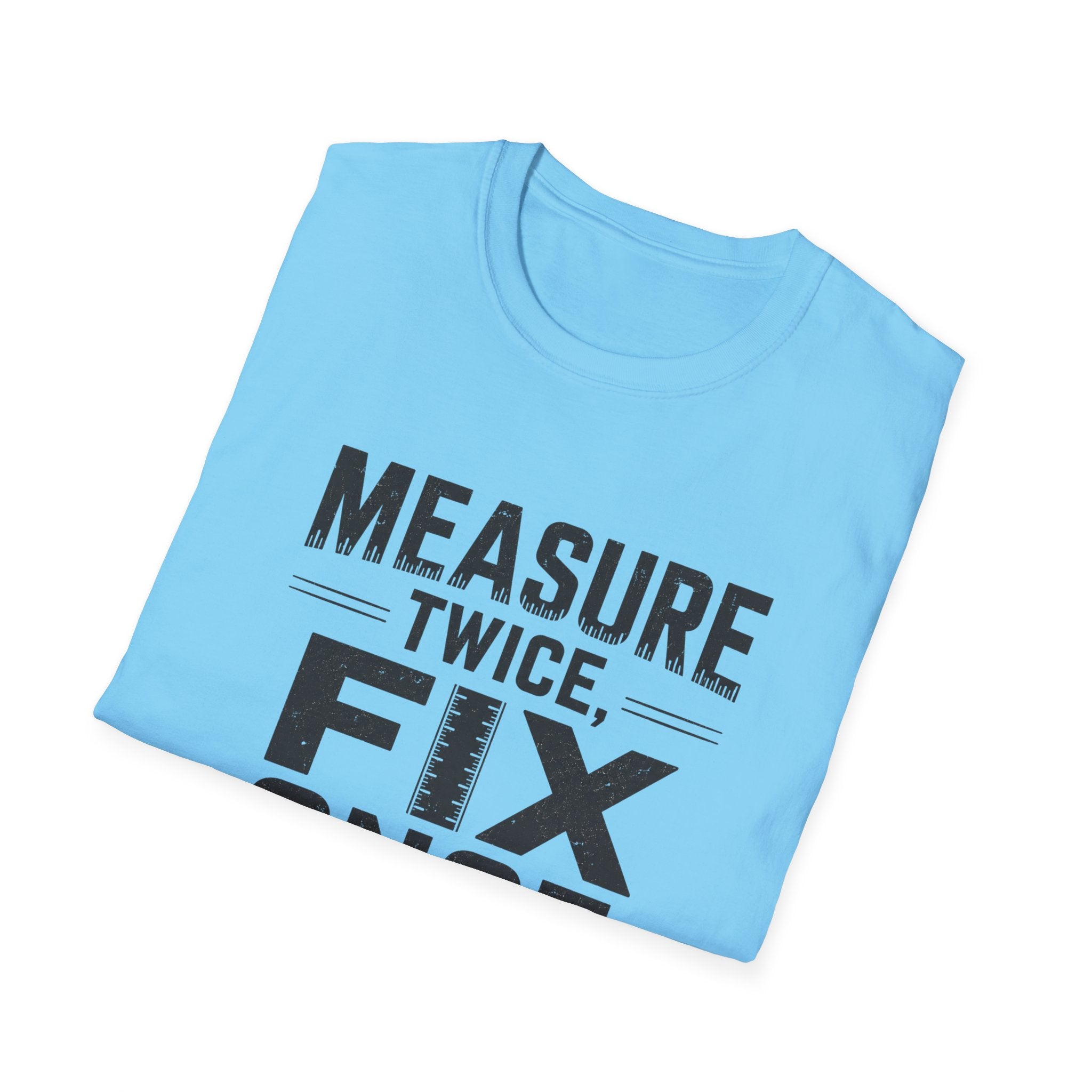 Measure Twice, Fix Once T-Shirt