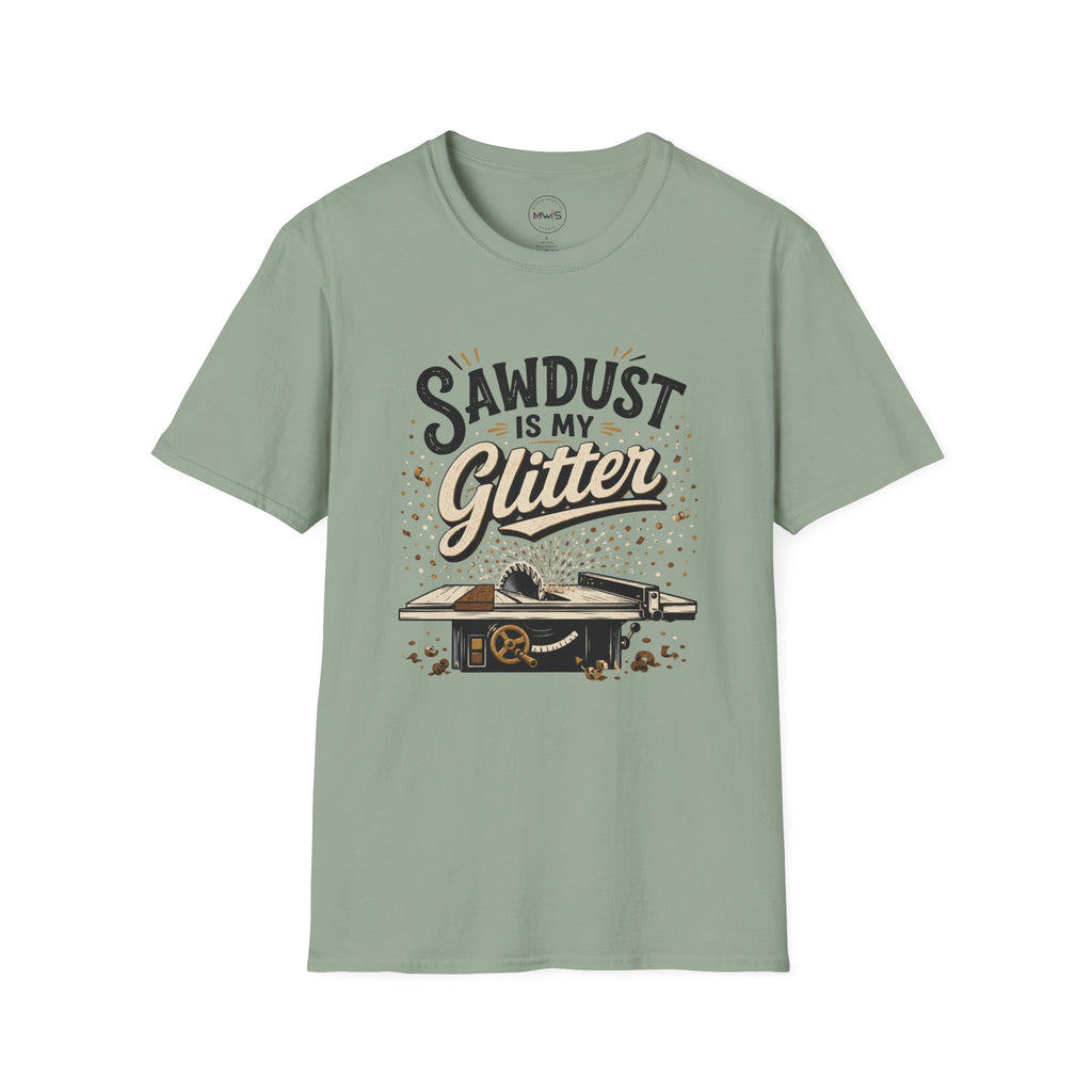 Sawdust is My Glitter T-Shirt