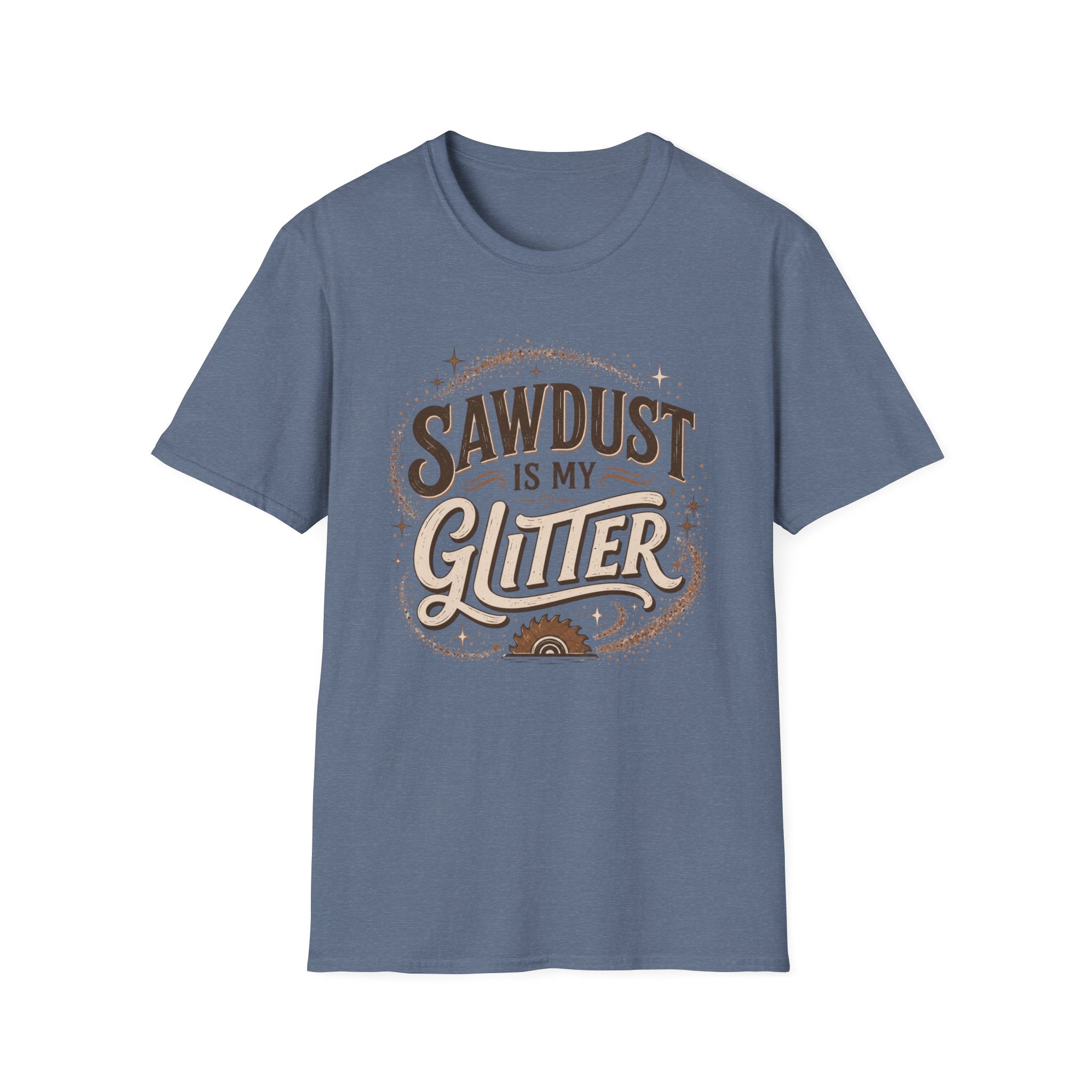 Sawdust Is My Glitter T-Shirt