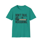 Don't Talk I'm Measuring T-Shirt