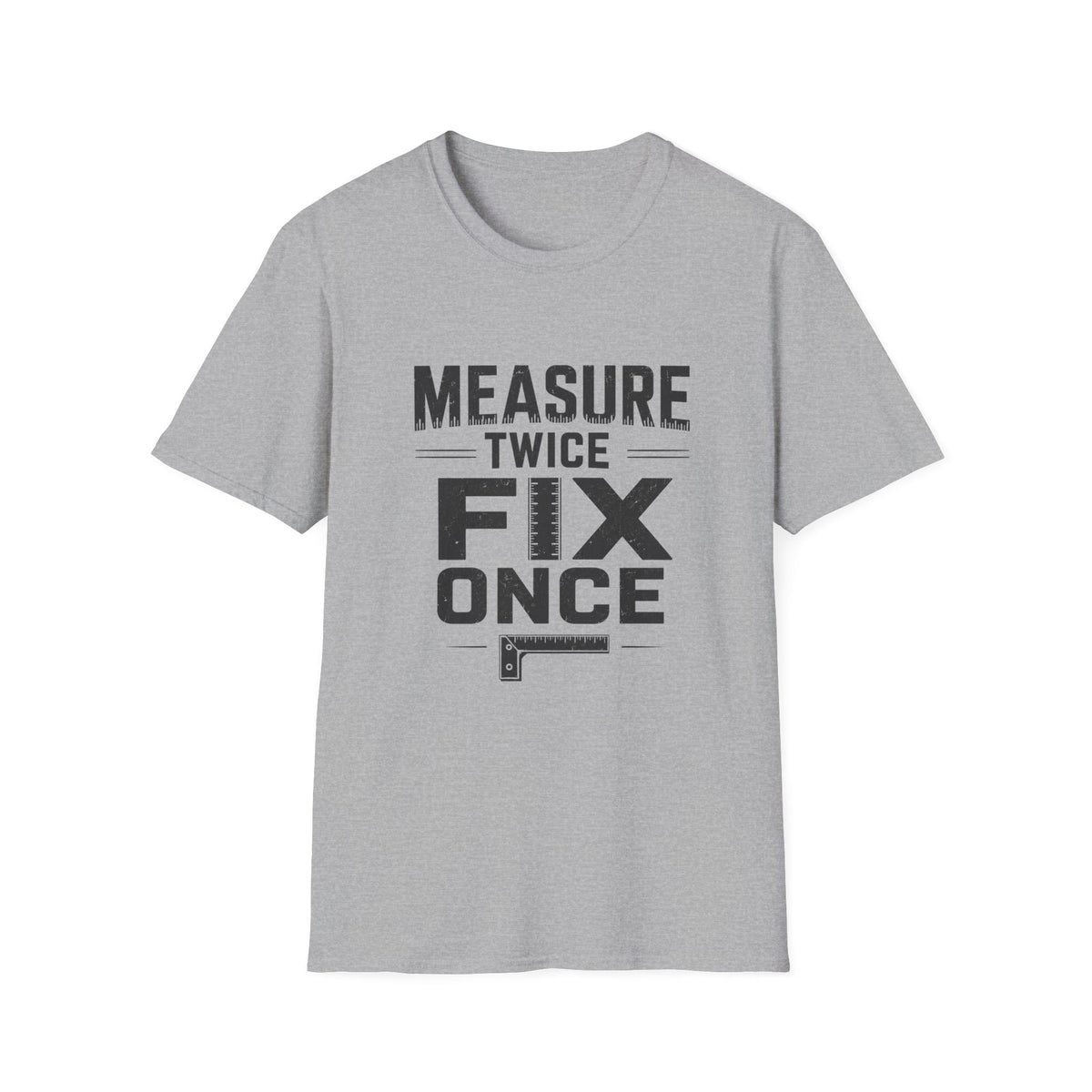 Measure Twice, Fix Once T-Shirt