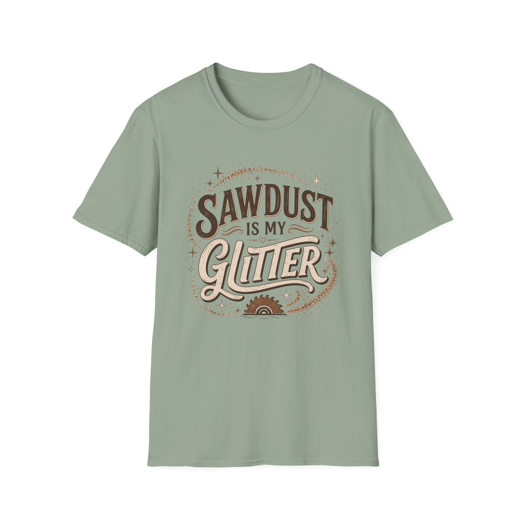 Sawdust Is My Glitter T-Shirt