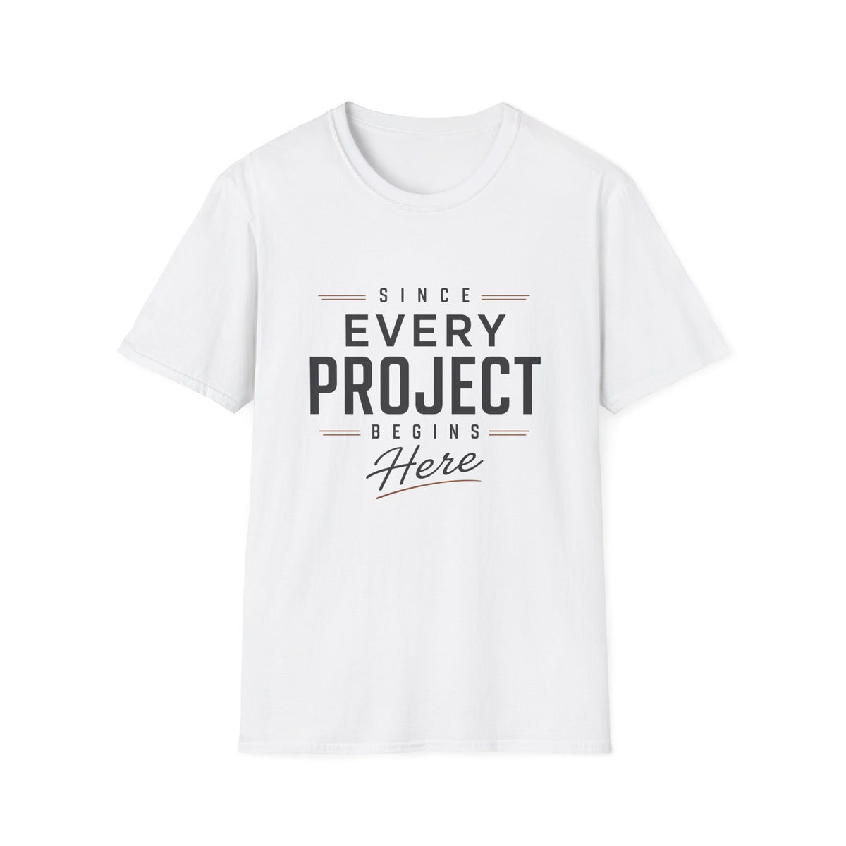Since Every Project Begins Here T-Shirt