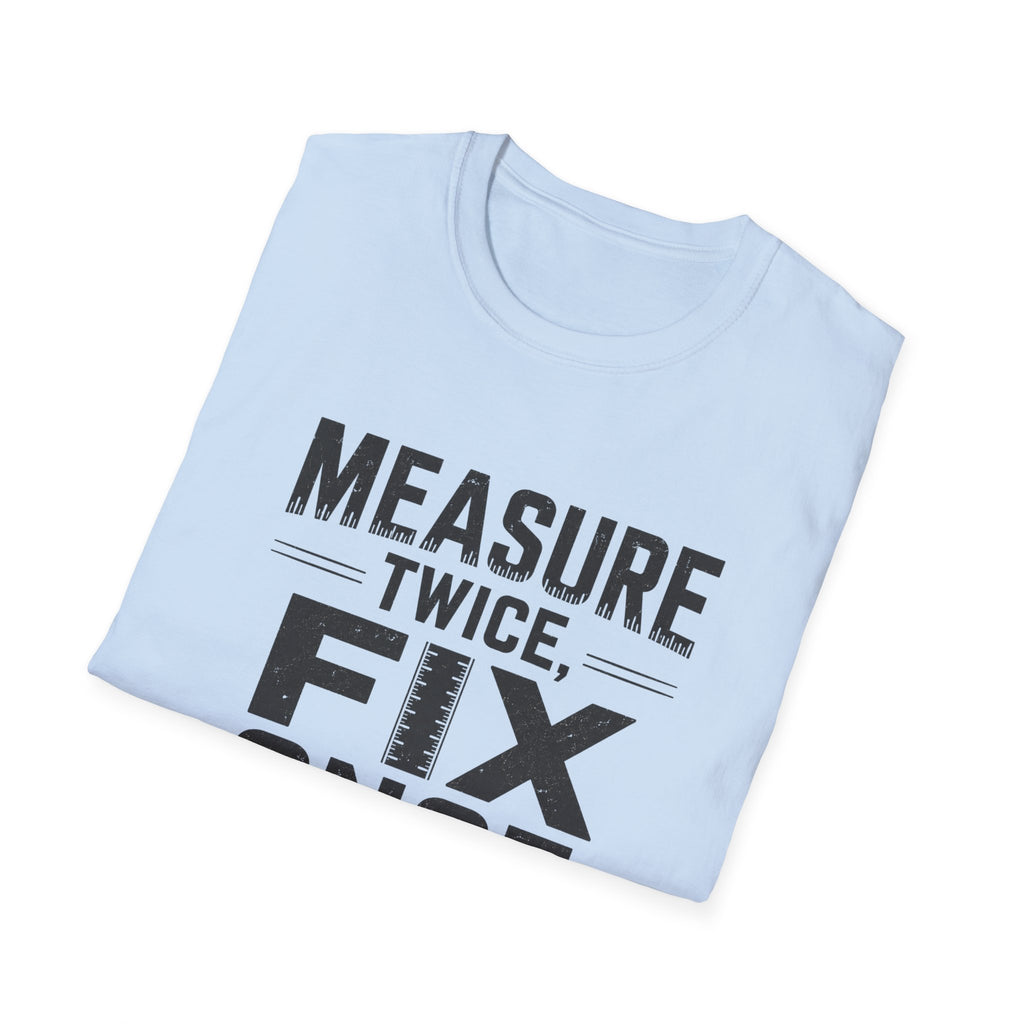 Measure Twice, Fix Once T-Shirt