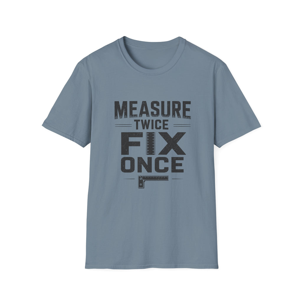 Measure Twice, Fix Once T-Shirt