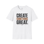 Create Something Great T-Shirt