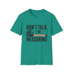 Don't Talk I'm Measuring T-Shirt