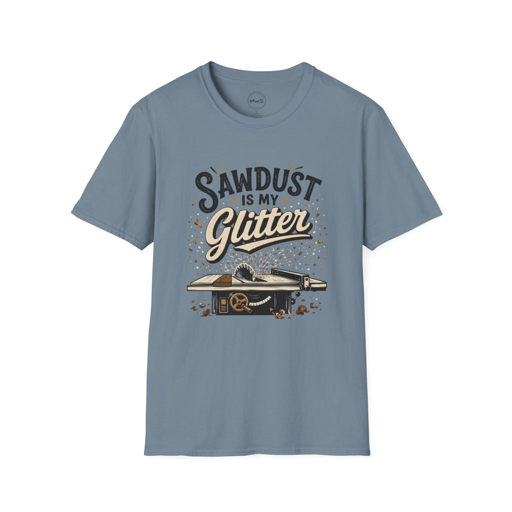 Sawdust is My Glitter T-Shirt