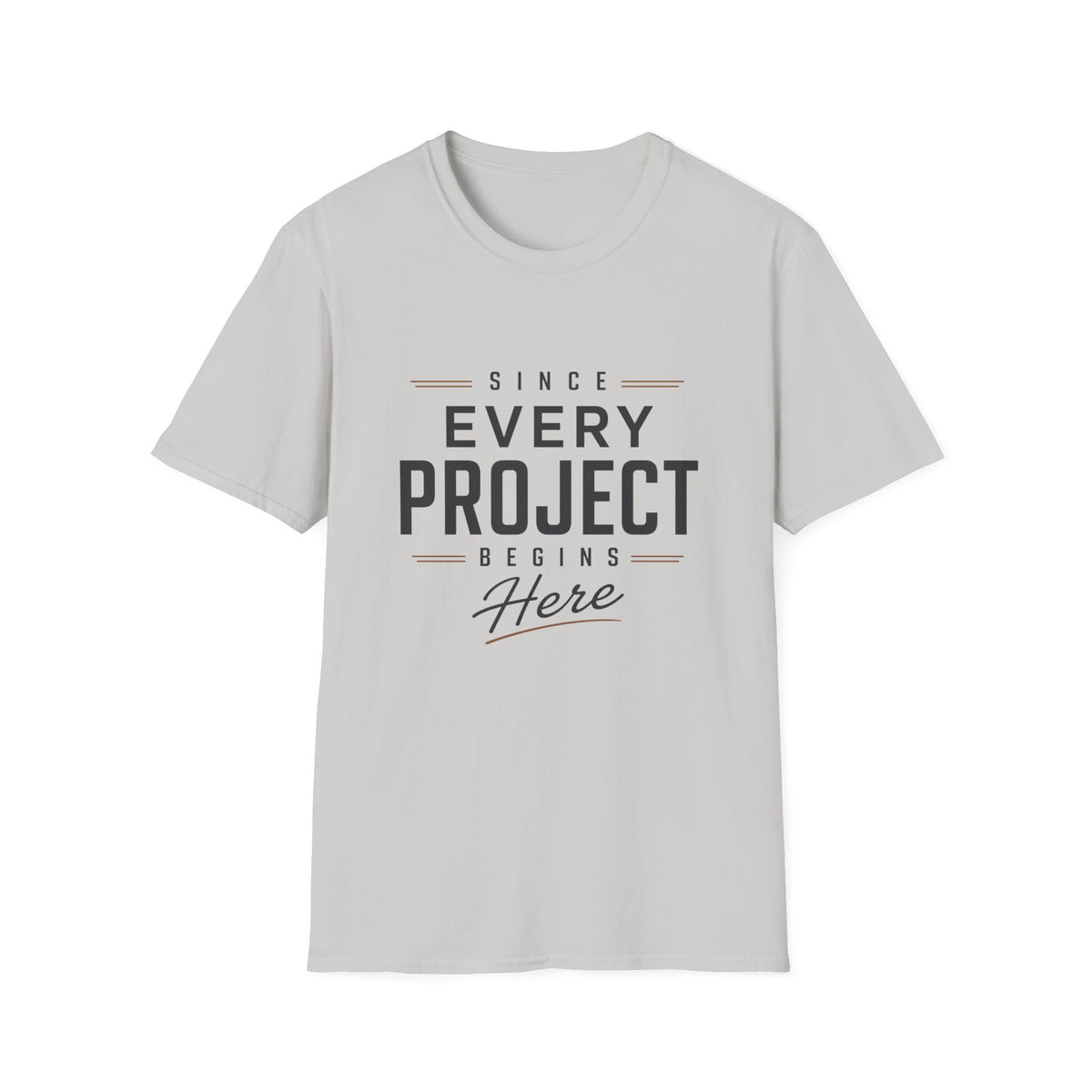 Since Every Project Begins Here T-Shirt