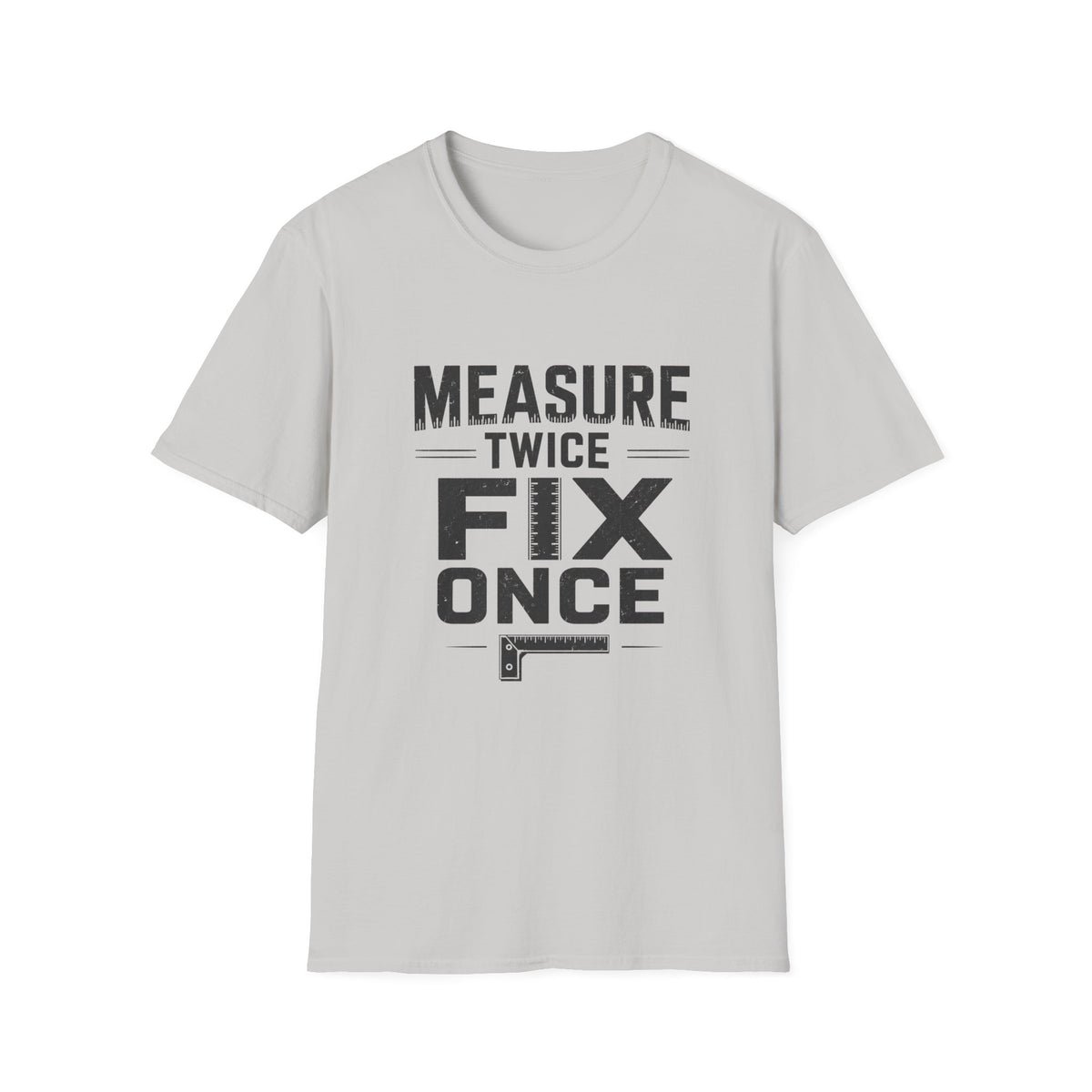 Measure Twice, Fix Once T-Shirt