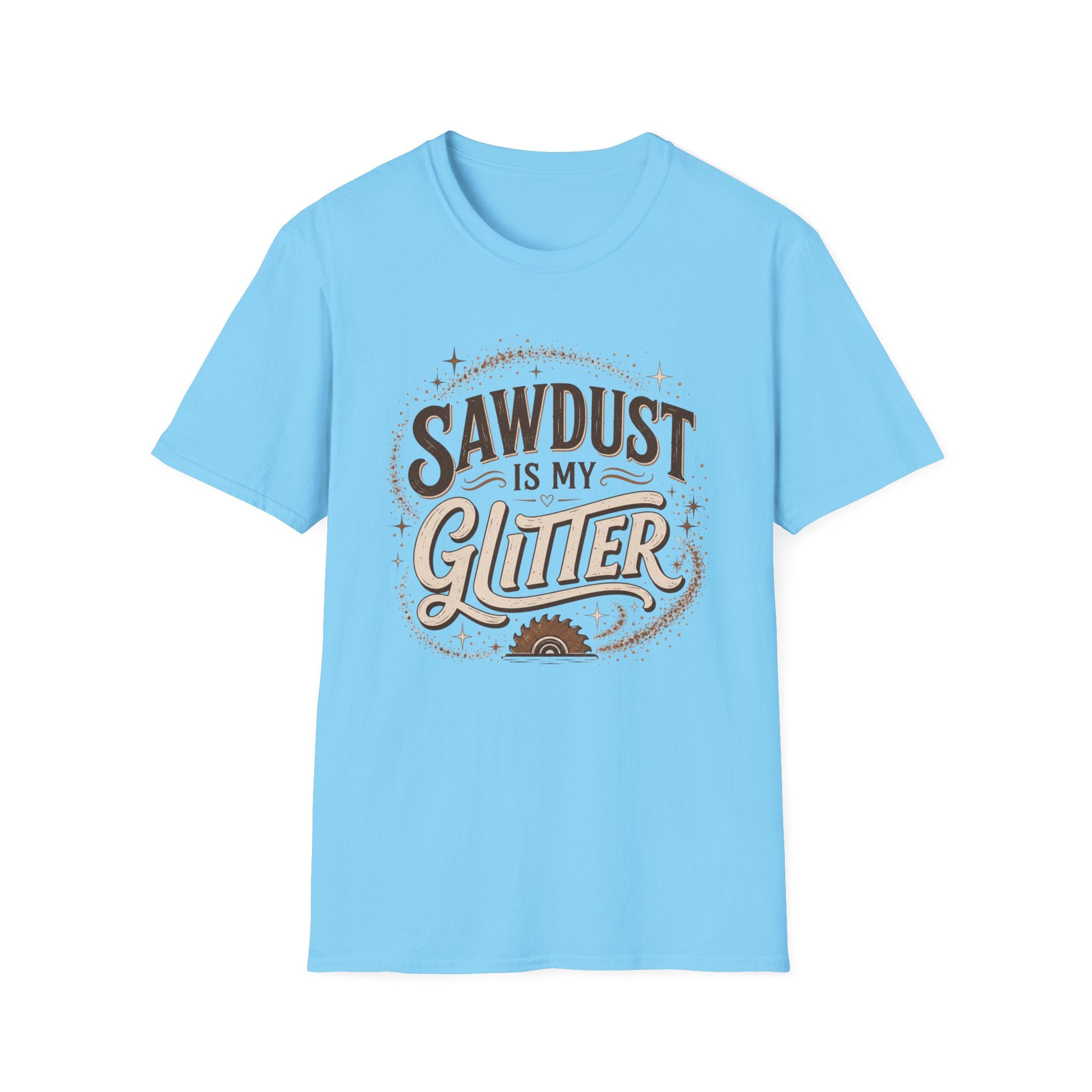 Sawdust Is My Glitter T-Shirt