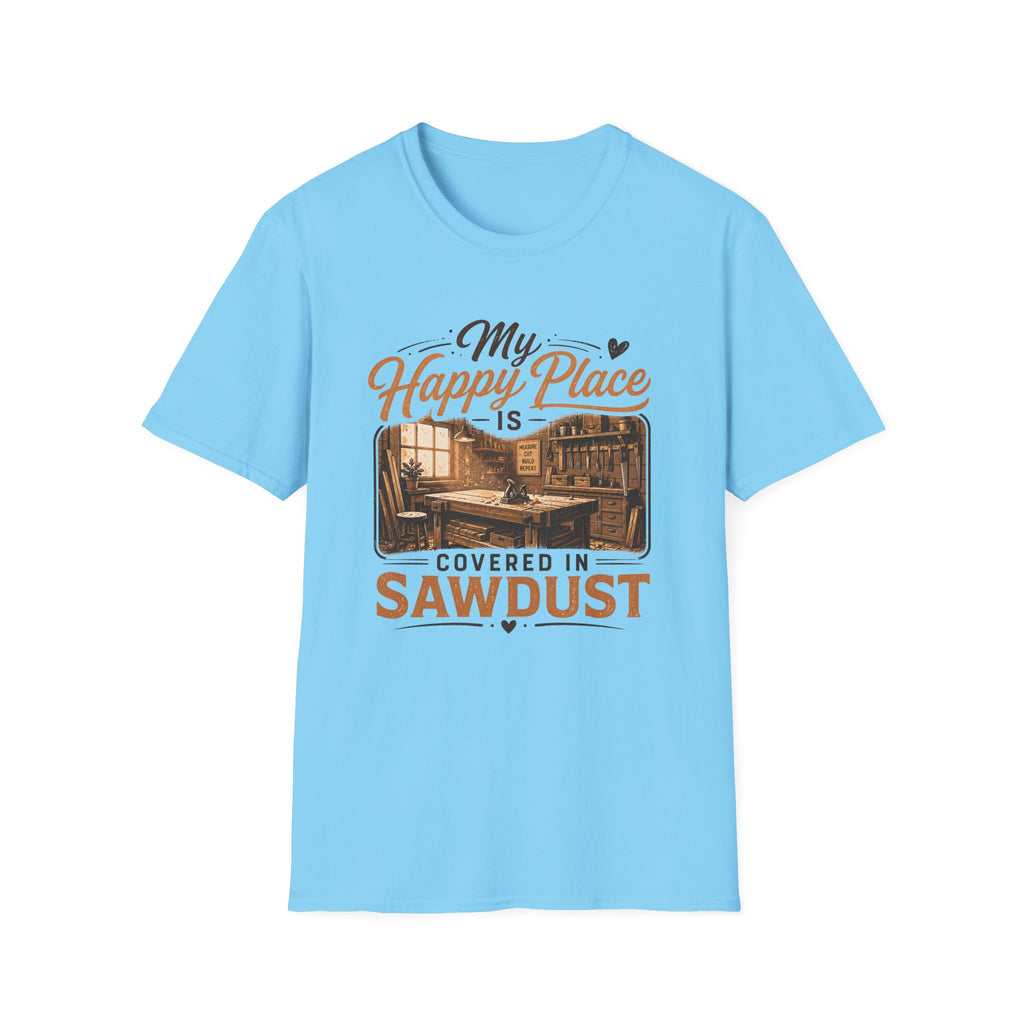 Happy Pace Is Covered In Sawdust T-Shirt