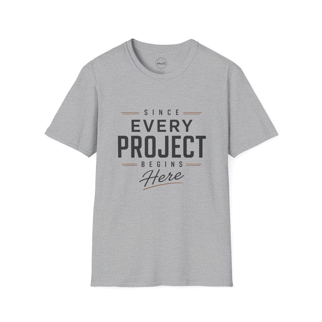 Since Every Project Begins Here T-Shirt