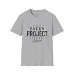 Since Every Project Begins Here T-Shirt