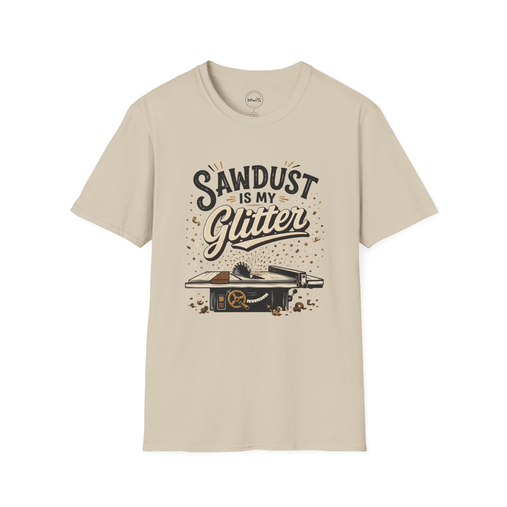 Sawdust is My Glitter T-Shirt