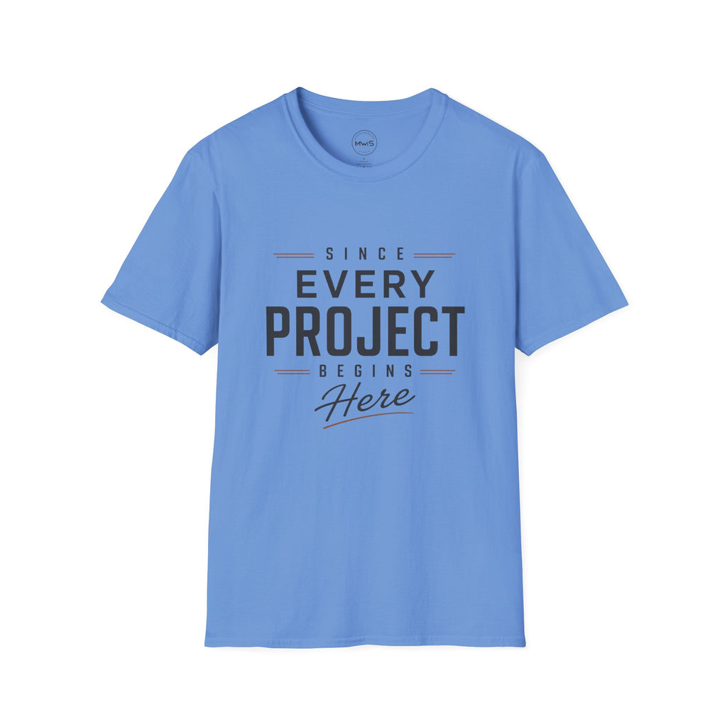 Since Every Project Begins Here T-Shirt