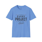 Since Every Project Begins Here T-Shirt