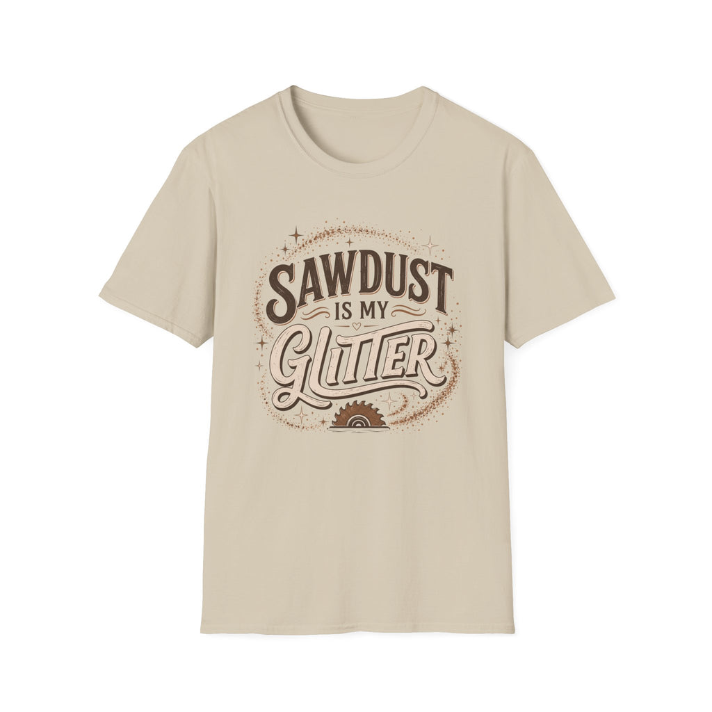 Sawdust Is My Glitter T-Shirt